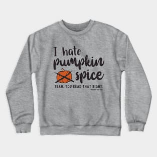 I Hate Pumpkin Spice © 2021 Graphic Love Shop Crewneck Sweatshirt